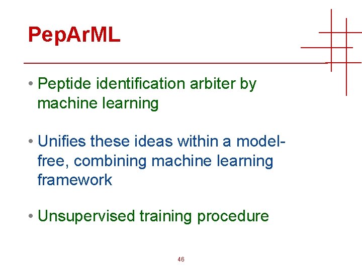 Pep. Ar. ML • Peptide identification arbiter by machine learning • Unifies these ideas