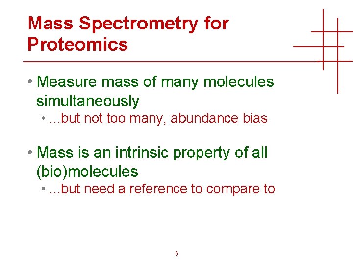 Mass Spectrometry for Proteomics • Measure mass of many molecules simultaneously • . .