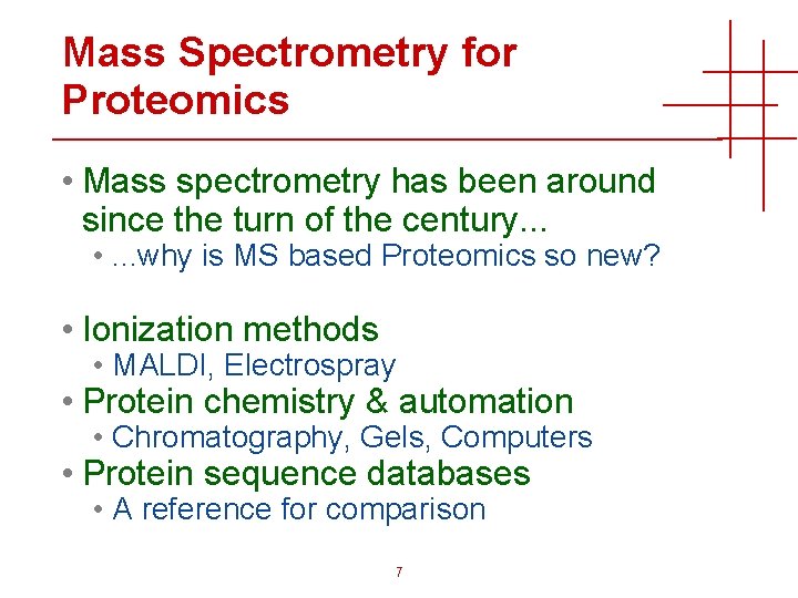 Mass Spectrometry for Proteomics • Mass spectrometry has been around since the turn of