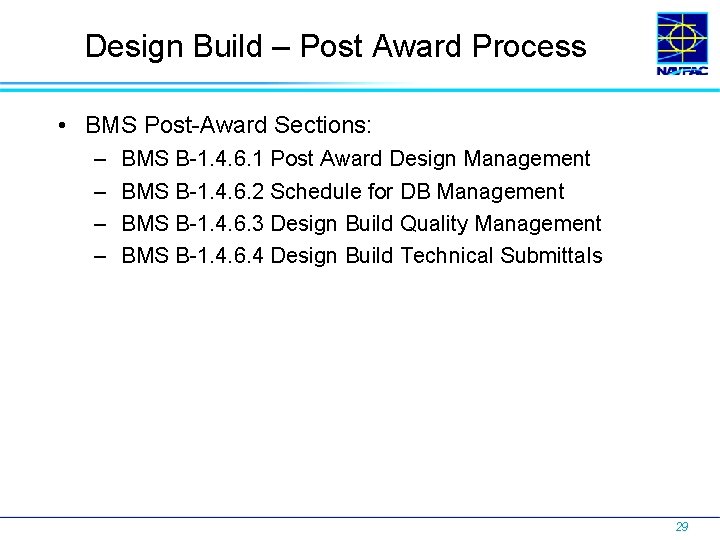 Design Build – Post Award Process • BMS Post-Award Sections: – – BMS B-1.