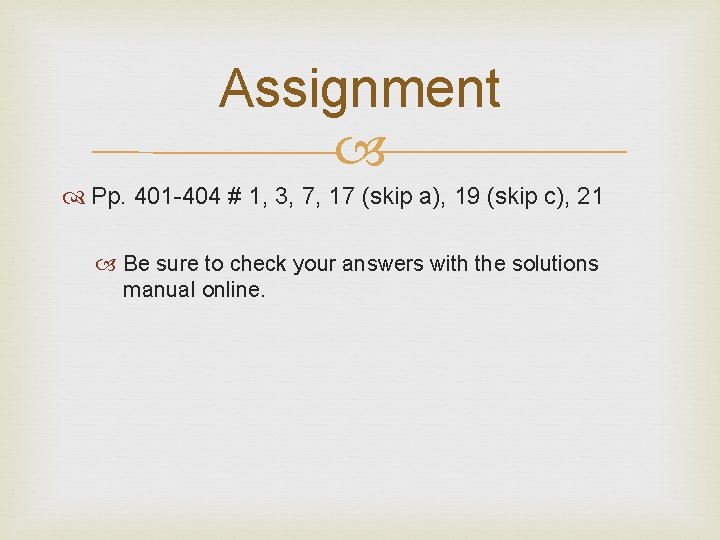 Assignment Pp. 401 -404 # 1, 3, 7, 17 (skip a), 19 (skip c),