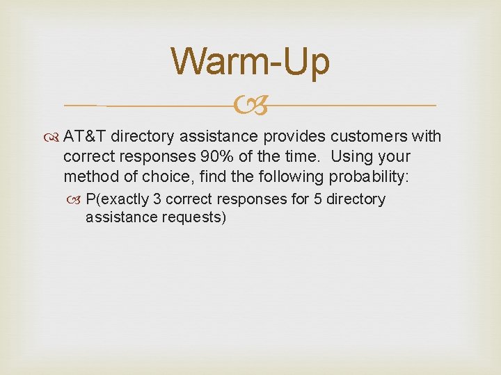 Warm-Up AT&T directory assistance provides customers with correct responses 90% of the time. Using
