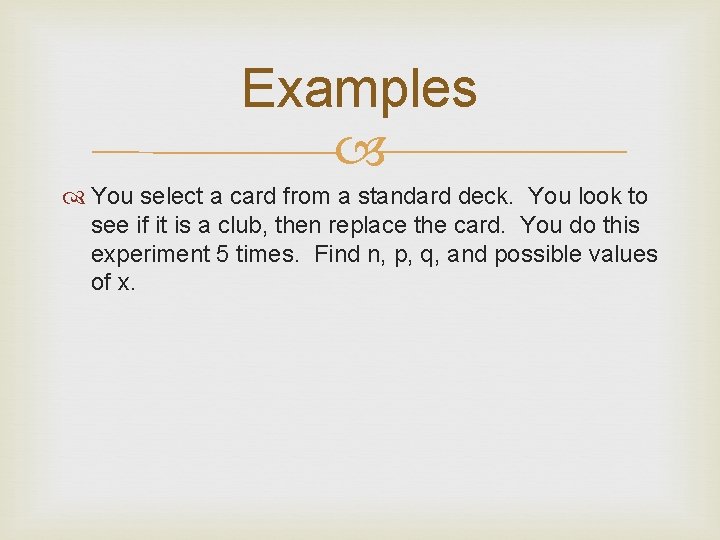 Examples You select a card from a standard deck. You look to see if
