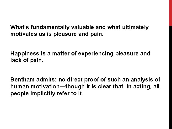 What’s fundamentally valuable and what ultimately motivates us is pleasure and pain. Happiness is