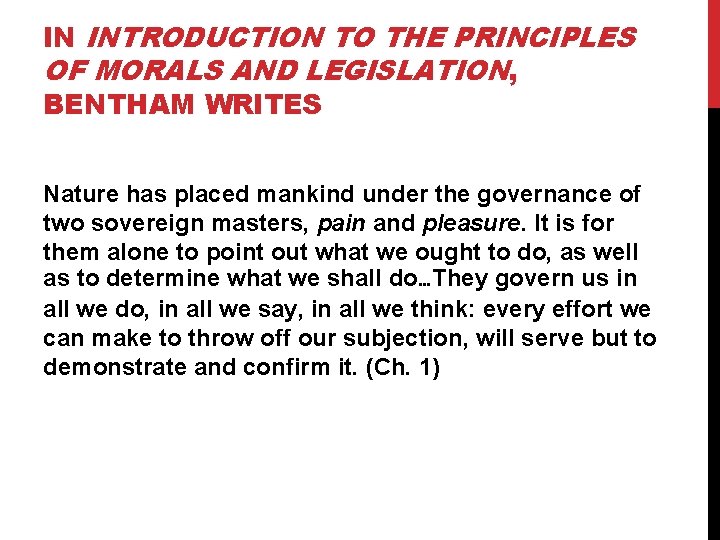 IN INTRODUCTION TO THE PRINCIPLES OF MORALS AND LEGISLATION, BENTHAM WRITES Nature has placed