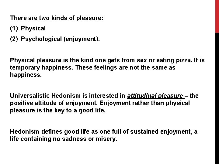 There are two kinds of pleasure: (1) Physical (2) Psychological (enjoyment). Physical pleasure is