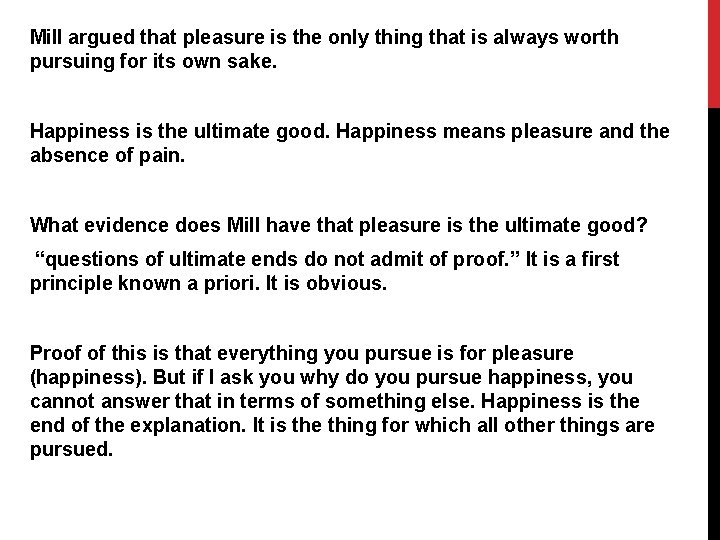 Mill argued that pleasure is the only thing that is always worth pursuing for