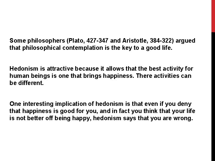 Some philosophers (Plato, 427 -347 and Aristotle, 384 -322) argued that philosophical contemplation is