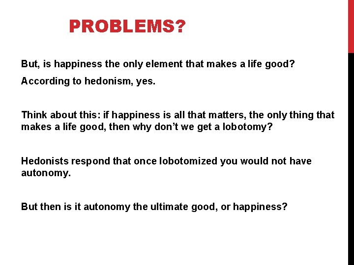 PROBLEMS? But, is happiness the only element that makes a life good? According to
