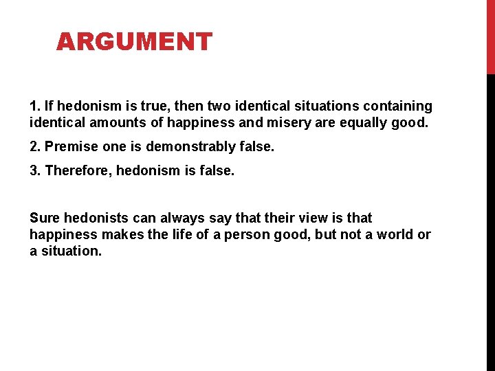 ARGUMENT 1. If hedonism is true, then two identical situations containing identical amounts of