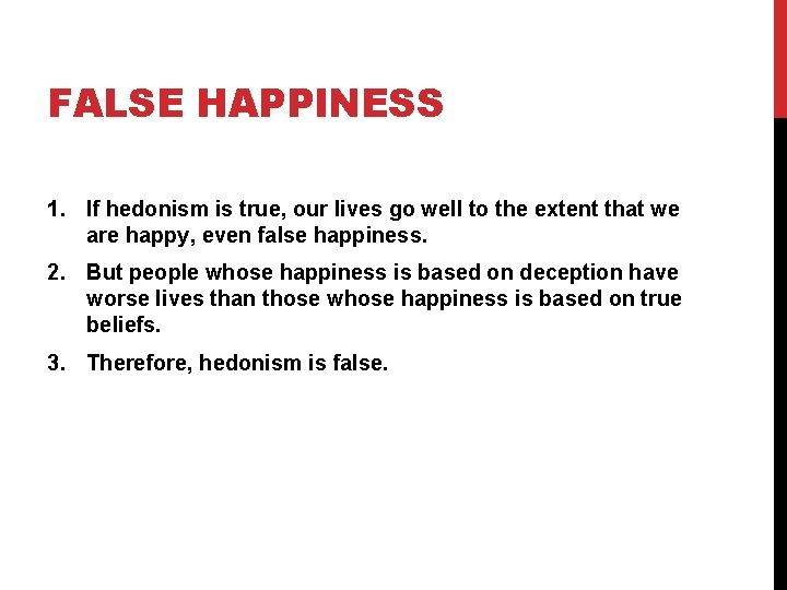 FALSE HAPPINESS 1. If hedonism is true, our lives go well to the extent