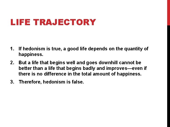 LIFE TRAJECTORY 1. If hedonism is true, a good life depends on the quantity