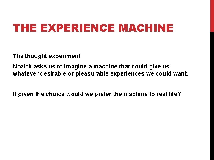 THE EXPERIENCE MACHINE The thought experiment Nozick asks us to imagine a machine that