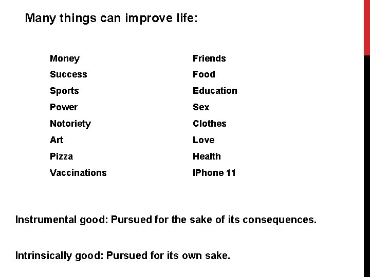 Many things can improve life: Money Friends Success Food Sports Education Power Sex Notoriety