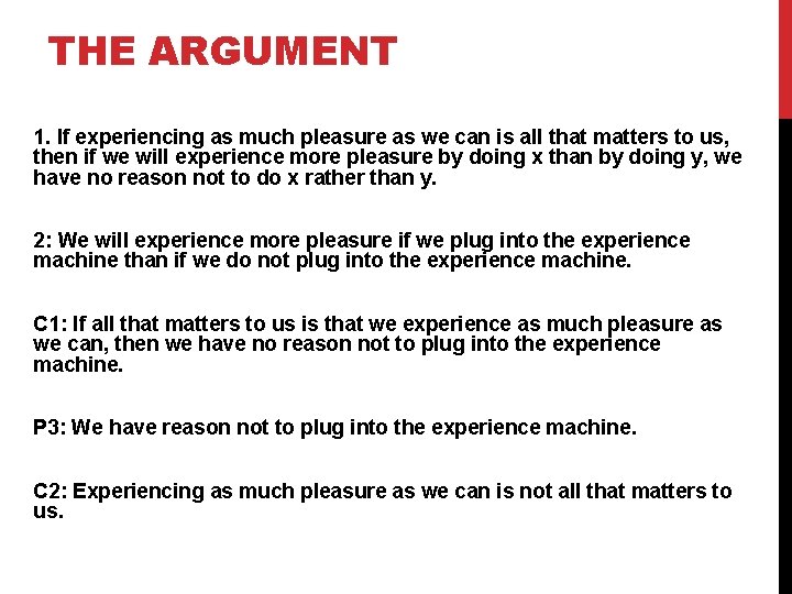 THE ARGUMENT 1. If experiencing as much pleasure as we can is all that