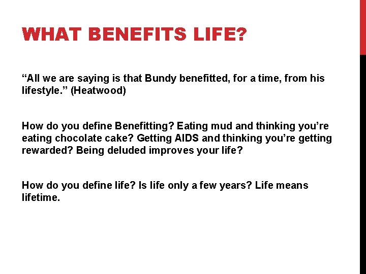 WHAT BENEFITS LIFE? “All we are saying is that Bundy benefitted, for a time,