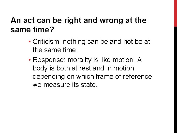 An act can be right and wrong at the same time? • Criticism: nothing