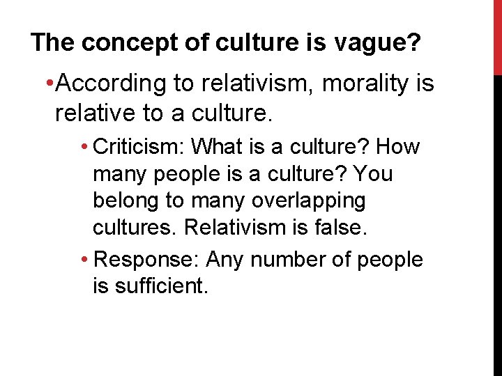 The concept of culture is vague? • According to relativism, morality is relative to