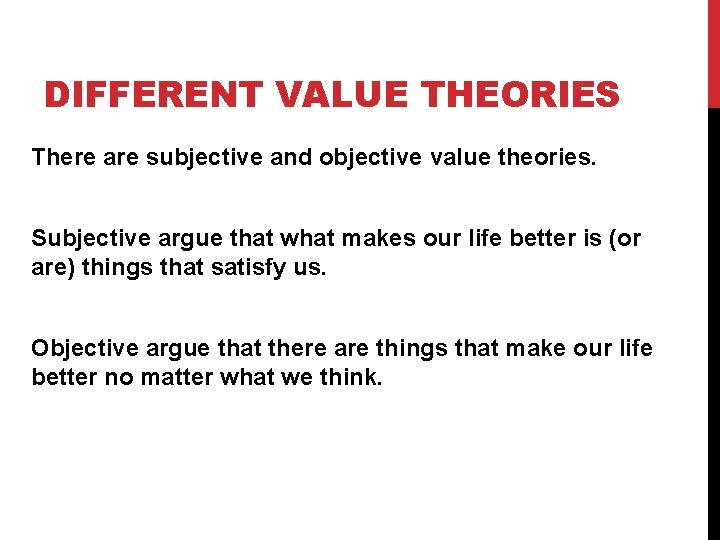 DIFFERENT VALUE THEORIES There are subjective and objective value theories. Subjective argue that what