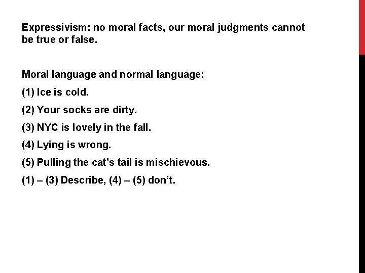 Expressivism: no moral facts, our moral judgments cannot be true or false. Moral language