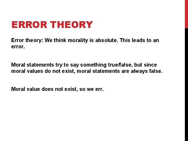 ERROR THEORY Error theory: We think morality is absolute. This leads to an error.