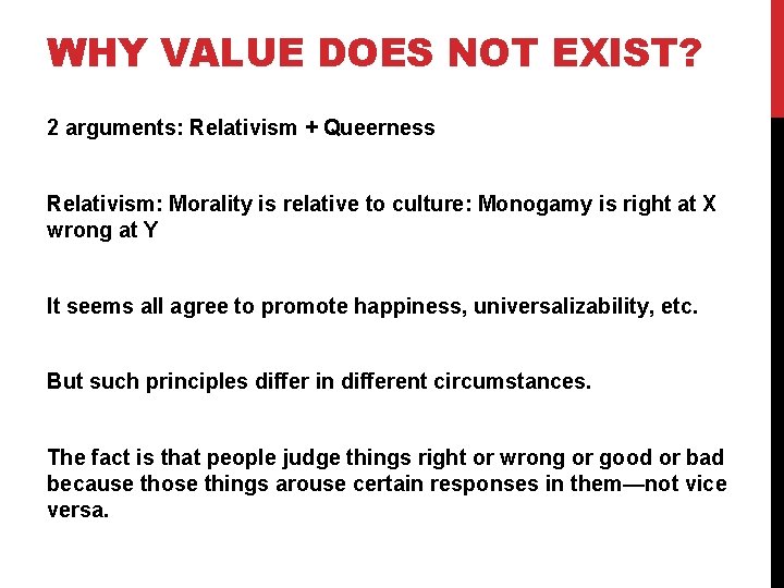 WHY VALUE DOES NOT EXIST? 2 arguments: Relativism + Queerness Relativism: Morality is relative