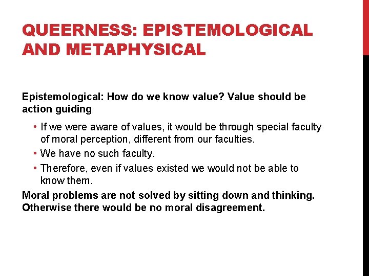 QUEERNESS: EPISTEMOLOGICAL AND METAPHYSICAL Epistemological: How do we know value? Value should be action