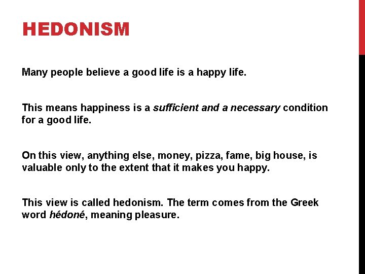 HEDONISM Many people believe a good life is a happy life. This means happiness