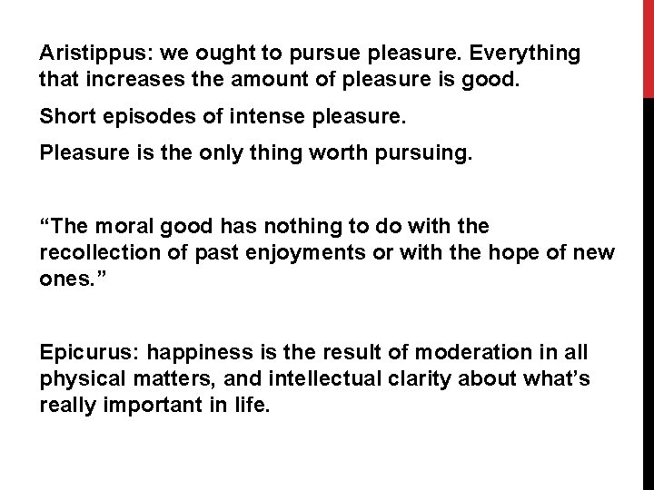 Aristippus: we ought to pursue pleasure. Everything that increases the amount of pleasure is