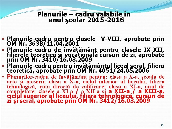 Planurile – cadru valabile în anul şcolar 2015 -2016 § Planurile-cadru pentru clasele V-VIII,