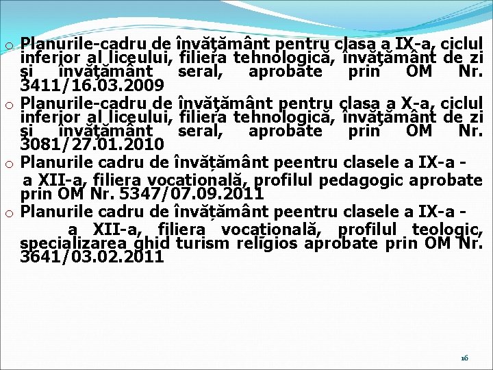 o Planurile-cadru de învăţământ pentru clasa a IX-a, ciclul inferior al liceului, filiera tehnologică,