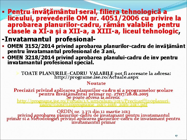 § Pentru învăţământul seral, filiera tehnologică a liceului, prevederile OM nr. 4051/2006 cu privire