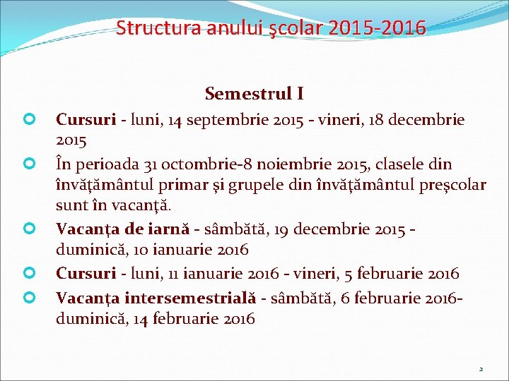 Structura anului şcolar 2015 -2016 Semestrul I Cursuri - luni, 14 septembrie 2015 -