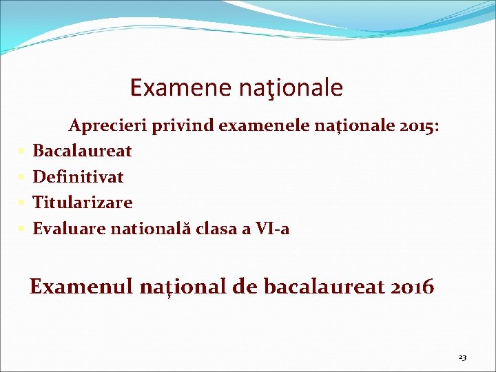 Examene naţionale § § Aprecieri privind examenele naţionale 2015: Bacalaureat Definitivat Titularizare Evaluare natională