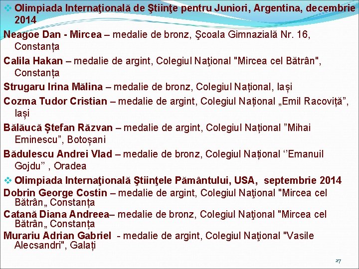 v Olimpiada Internaţională de Ştiinţe pentru Juniori, Argentina, decembrie 2014 Neagoe Dan - Mircea
