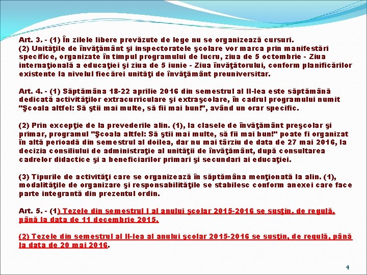 Art. 3. - (1) În zilele libere prevăzute de lege nu se organizează cursuri.