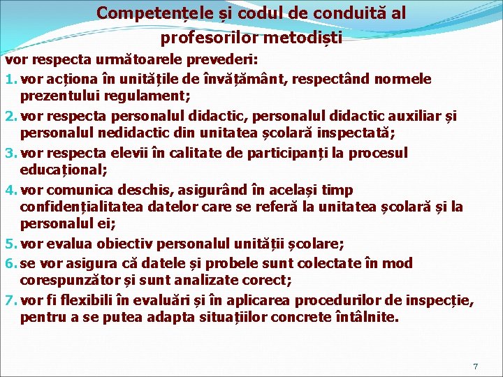 Competențele și codul de conduită al profesorilor metodiști vor respecta următoarele prevederi: 1. vor