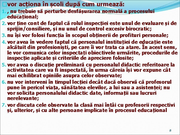 �vor acționa în școli după cum urmează: 1. , nu trebuie să perturbe desfășurarea