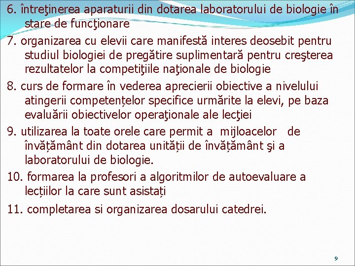 6. întreţinerea aparaturii din dotarea laboratorului de biologie în stare de funcţionare 7. organizarea