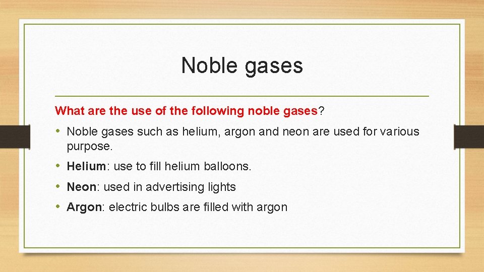 Noble gases What are the use of the following noble gases? • Noble gases