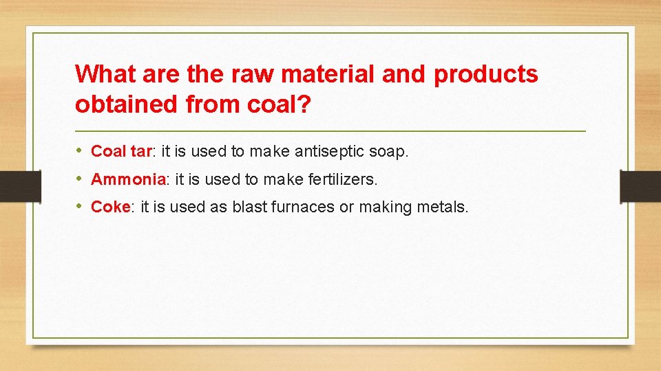 What are the raw material and products obtained from coal? • Coal tar: it