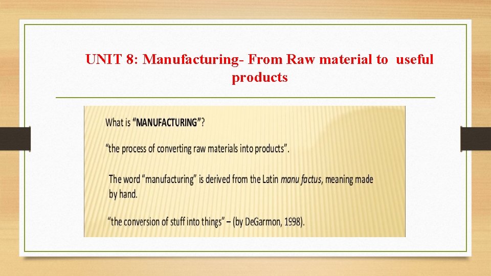 UNIT 8: Manufacturing- From Raw material to useful products 