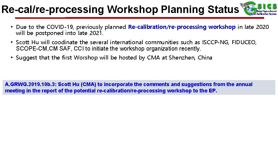 Re-cal/re-processing Workshop Planning Status • Due to the COVID-19, previously planned Re-calibration/re-processing workshop in