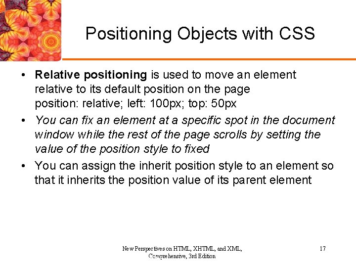 Positioning Objects with CSS • Relative positioning is used to move an element relative