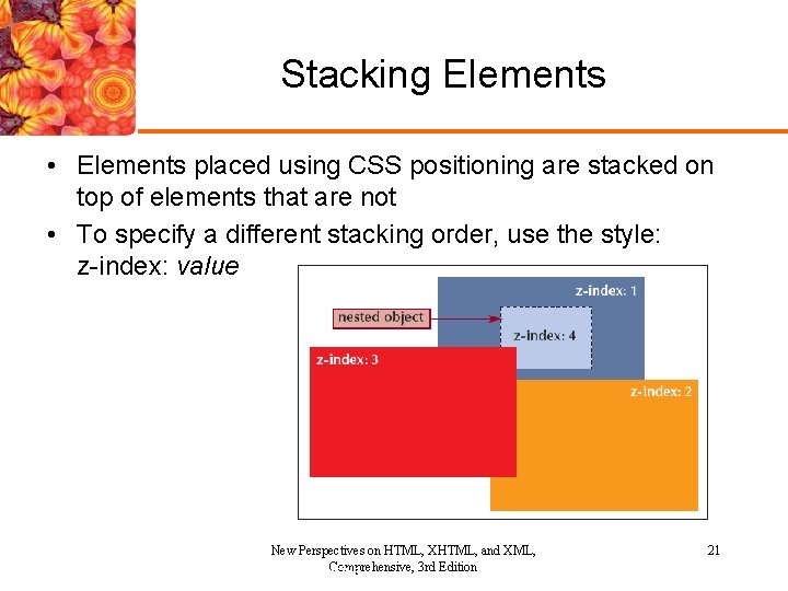 Stacking Elements • Elements placed using CSS positioning are stacked on top of elements