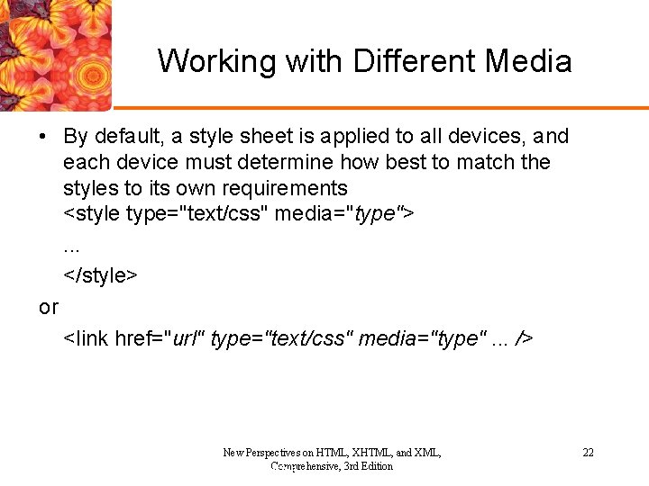 Working with Different Media • By default, a style sheet is applied to all
