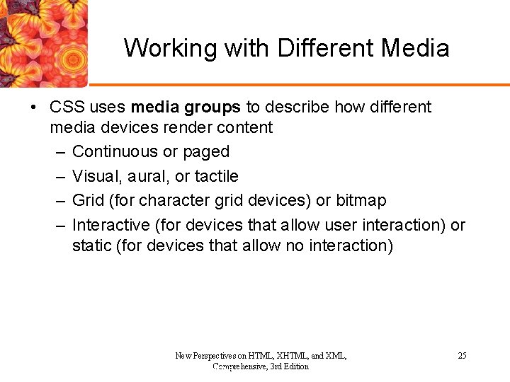 Working with Different Media • CSS uses media groups to describe how different media