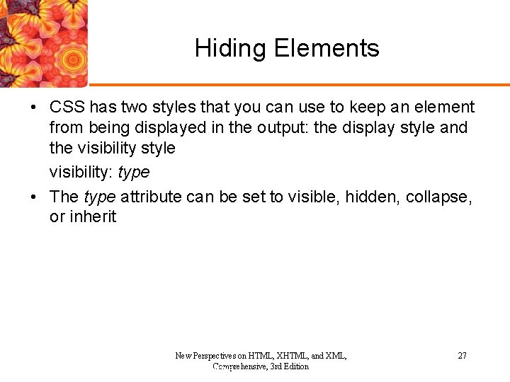 Hiding Elements • CSS has two styles that you can use to keep an