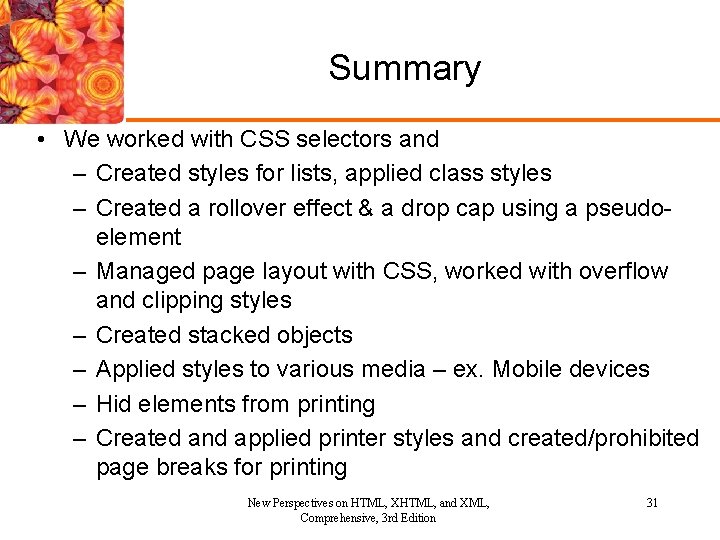 Summary • We worked with CSS selectors and – Created styles for lists, applied