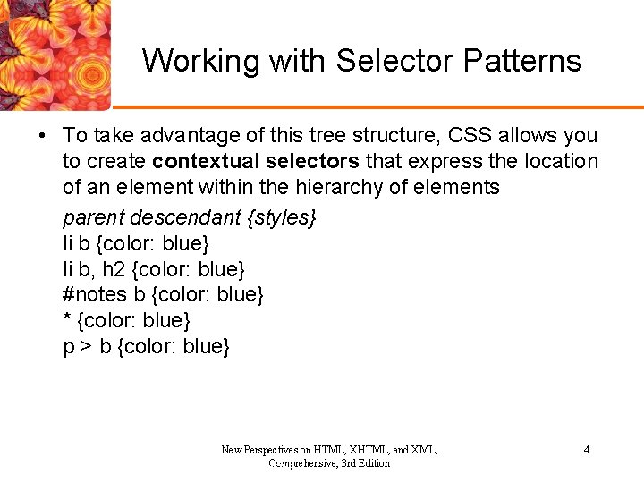 Working with Selector Patterns • To take advantage of this tree structure, CSS allows